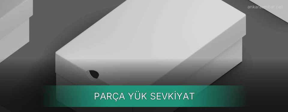Ankara Parça Yük Ambar Firmaları